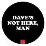 Dave's Not Here, Man
